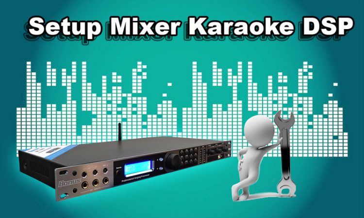 Phương pháp setup mixer karaoke dsp